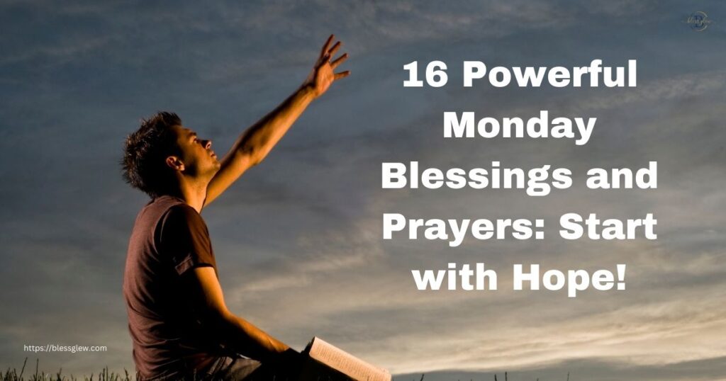 16 Powerful Monday Blessings and Prayers