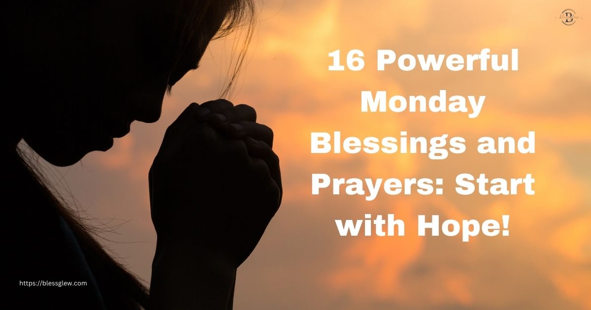 16 Powerful Monday Blessings and Prayers: Start with Hope!