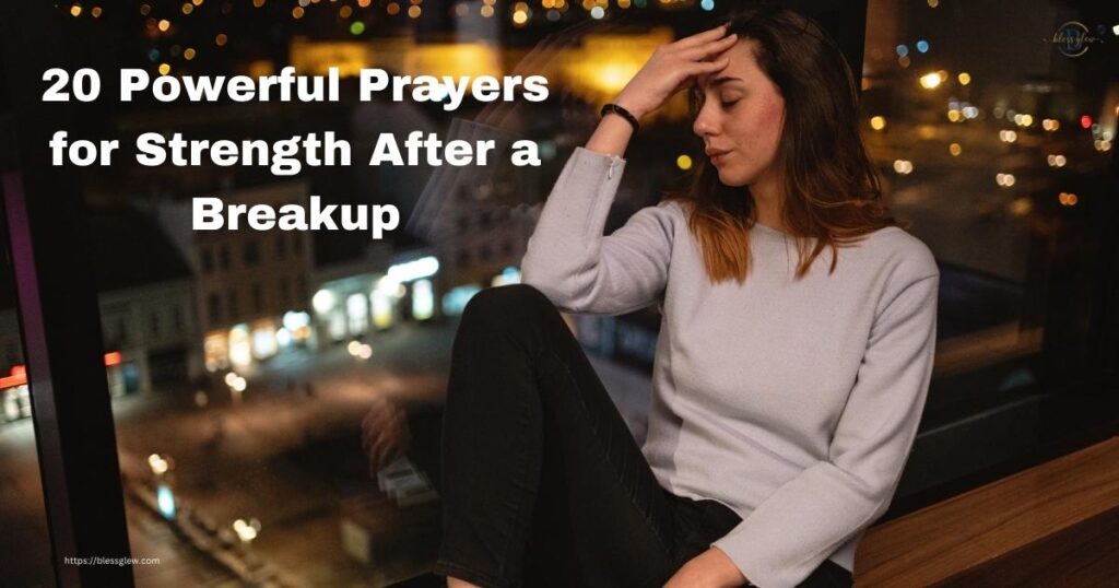 20 Powerful Prayers for Strength After a Breakup
