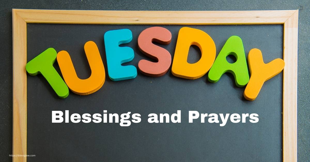 Tuesday Blessings and Prayers