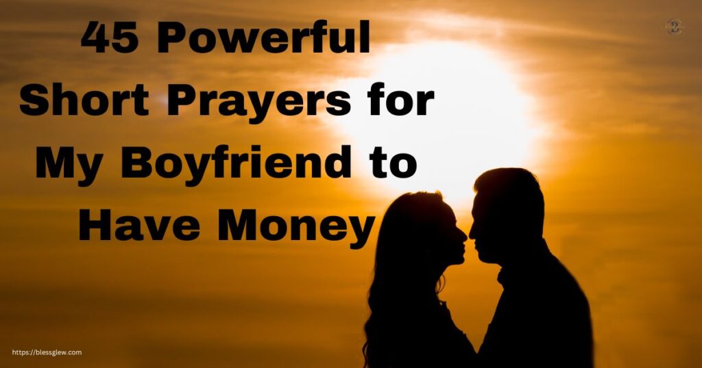 45 Powerful Short Prayers for My Boyfriend to Have Money
