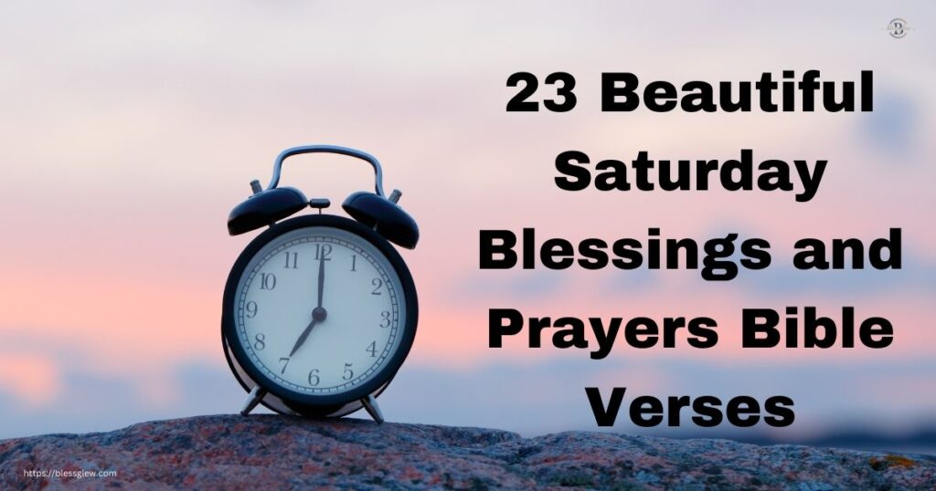 23 Beautiful Saturday Blessings and Prayers Bible Verses