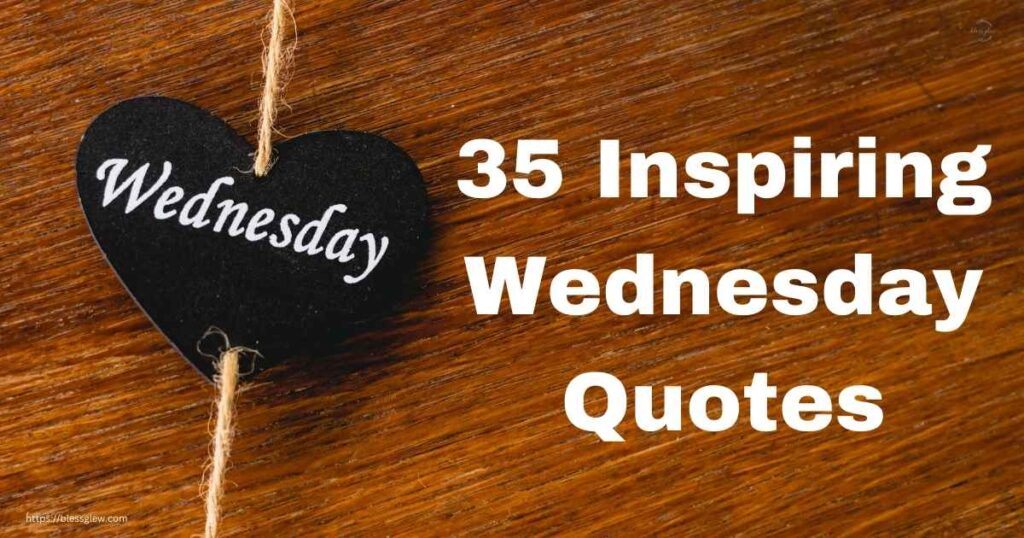 35 Inspiring Wednesday Quotes